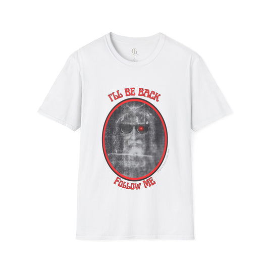 I'll Be Back -- Unisex Softstyle T-Shirt