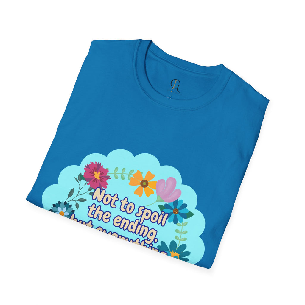 Inspirational Floral Unisex T-Shirt - 'Not to Spoil the Ending, But Everything Is Going to Be Okay'