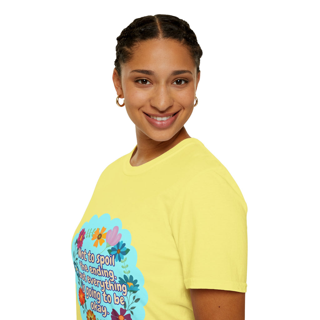 Inspirational Floral Unisex T-Shirt - 'Not to Spoil the Ending, But Everything Is Going to Be Okay'