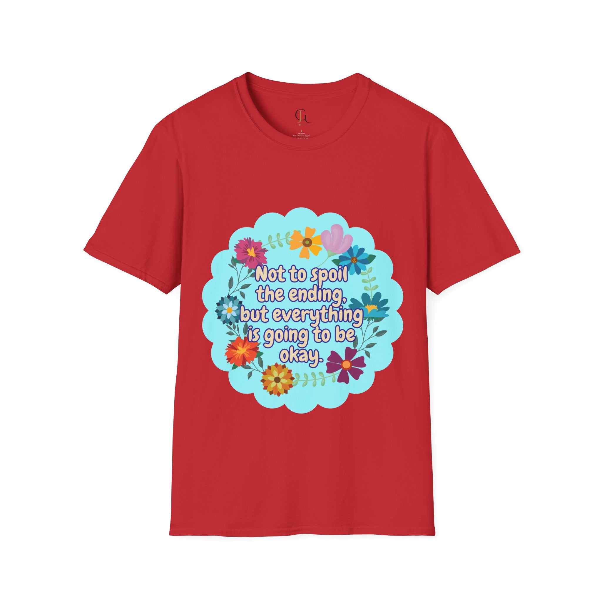 Inspirational Floral Unisex T-Shirt - 'Not to Spoil the Ending, But Everything Is Going to Be Okay'