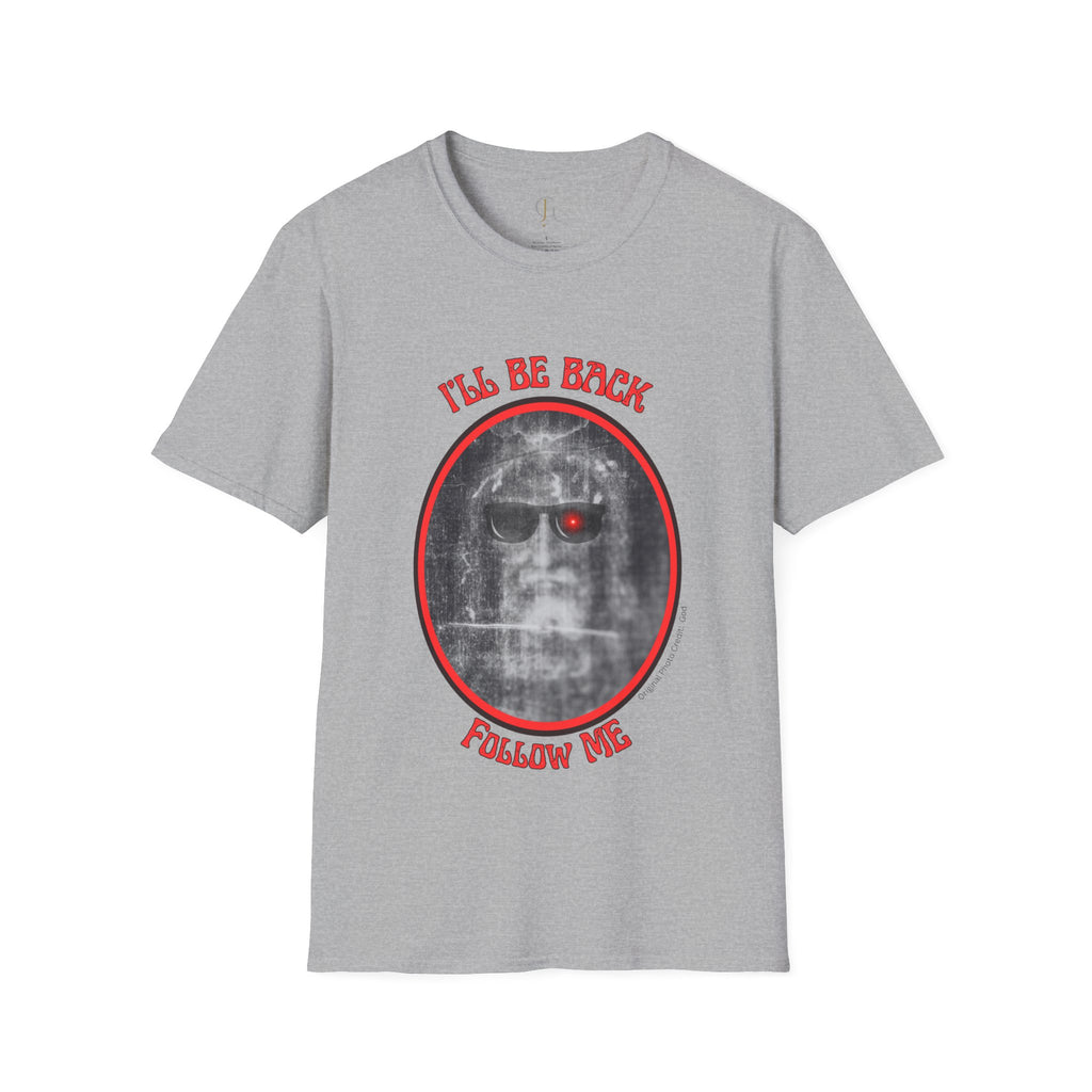 I'll Be Back -- Unisex Softstyle T-Shirt