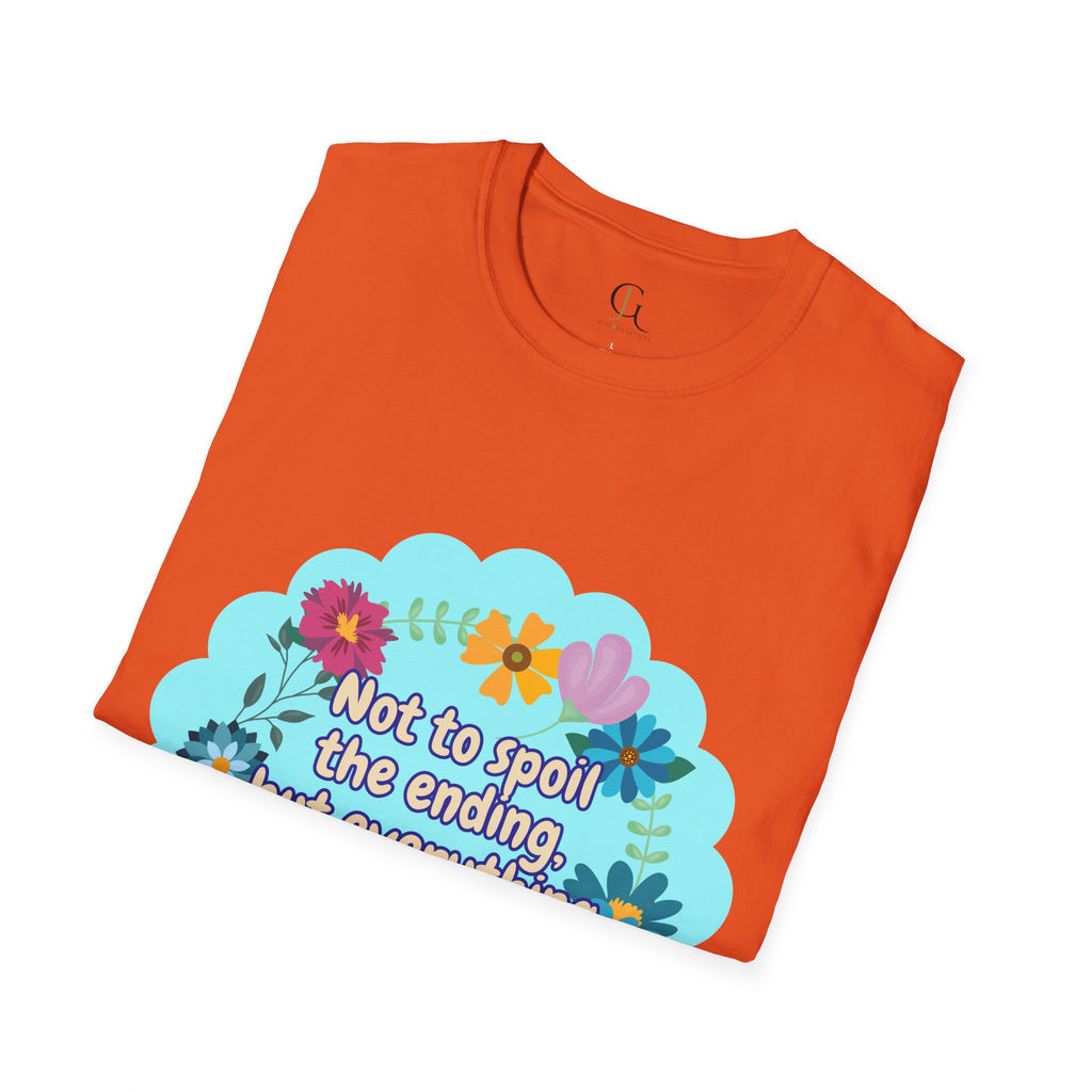 Inspirational Floral Unisex T-Shirt - 'Not to Spoil the Ending, But Everything Is Going to Be Okay'