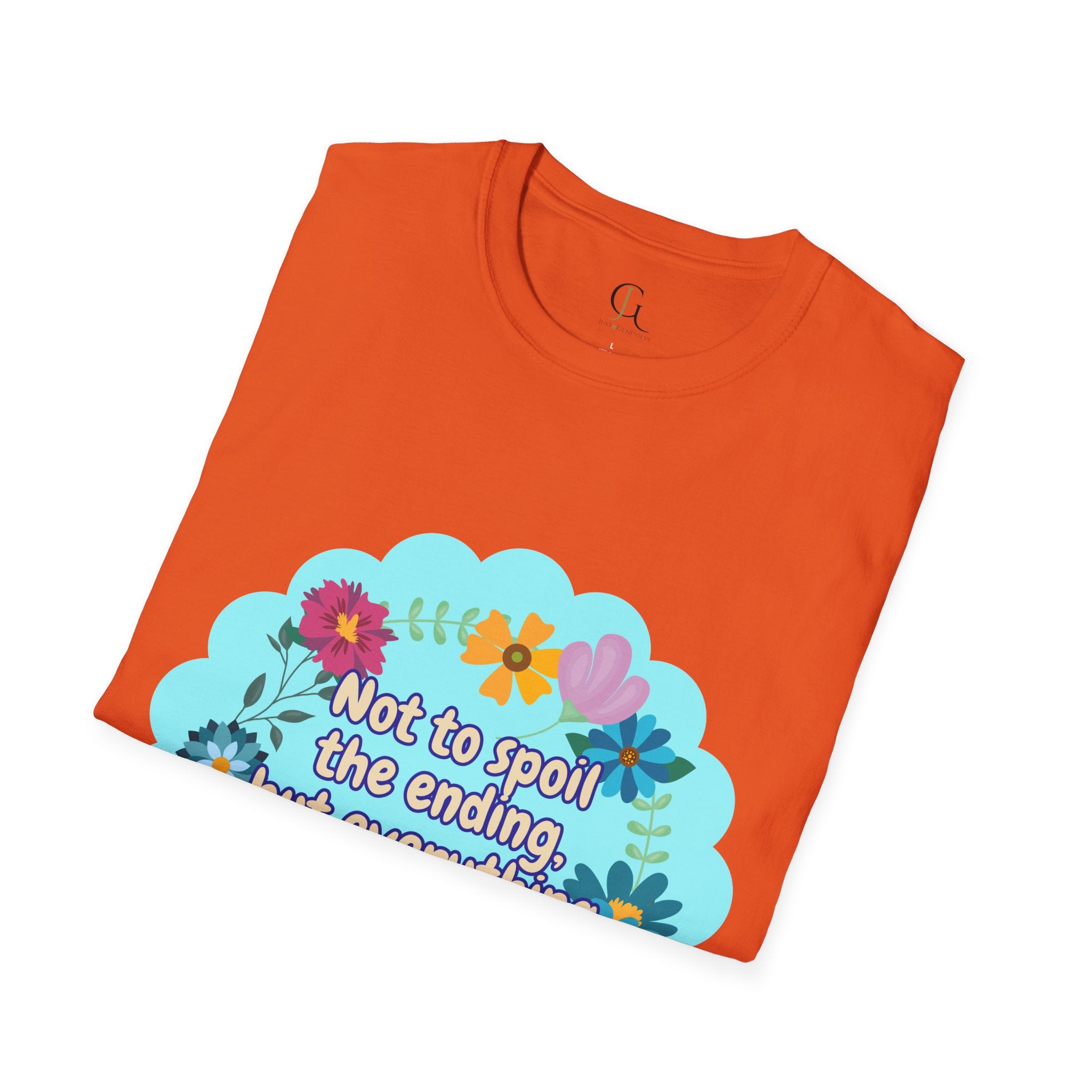 Inspirational Floral Unisex T-Shirt - 'Not to Spoil the Ending, But Everything Is Going to Be Okay'