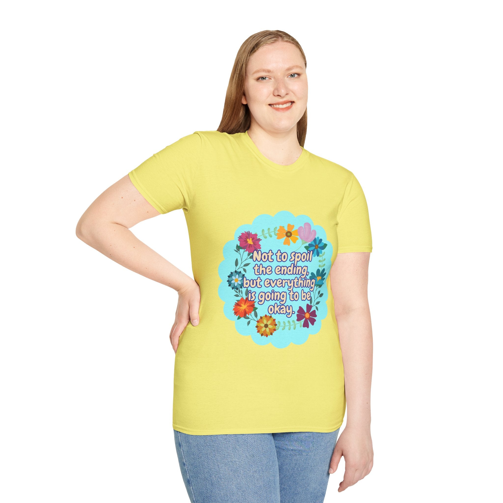 Inspirational Floral Unisex T-Shirt - 'Not to Spoil the Ending, But Everything Is Going to Be Okay'