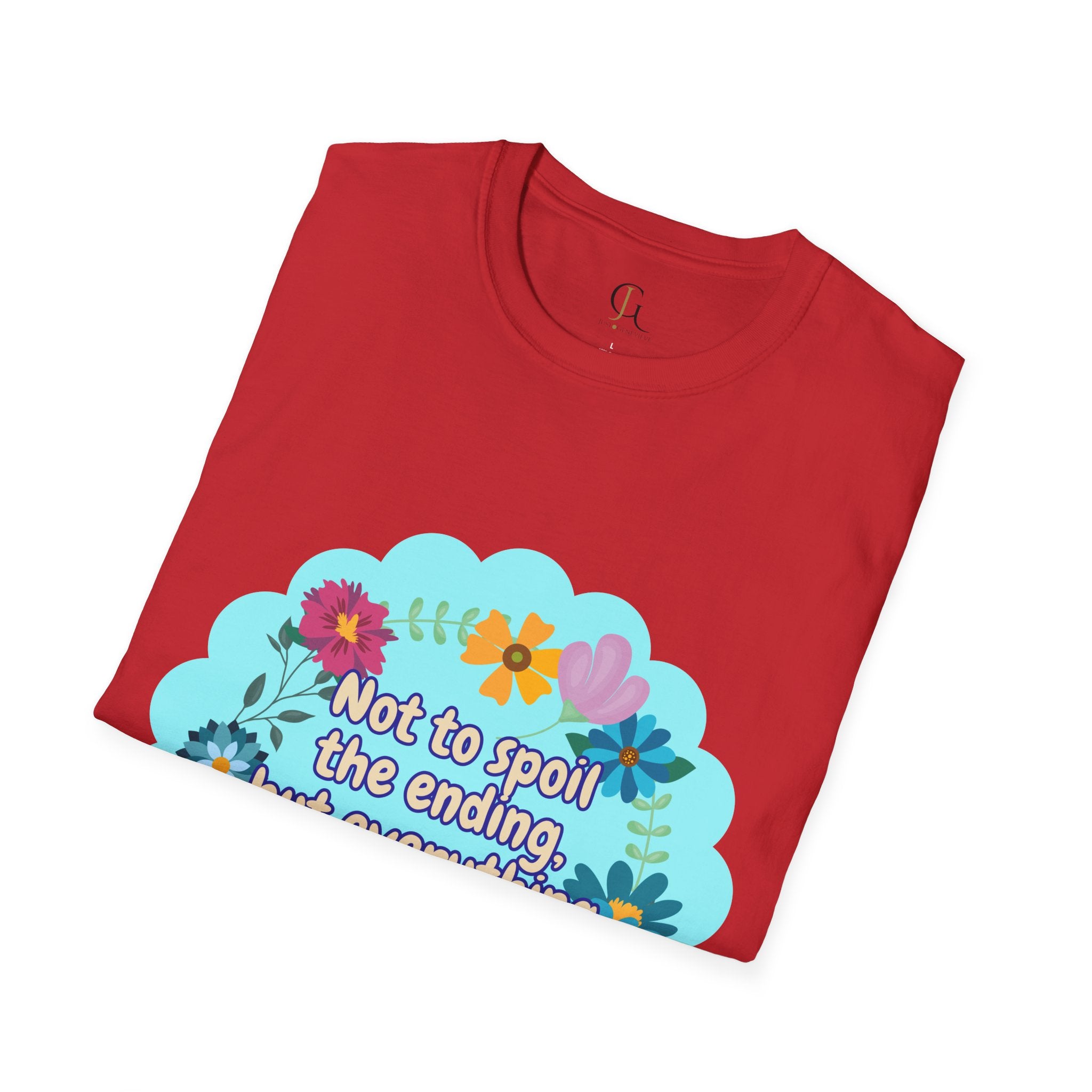 Inspirational Floral Unisex T-Shirt - 'Not to Spoil the Ending, But Everything Is Going to Be Okay'