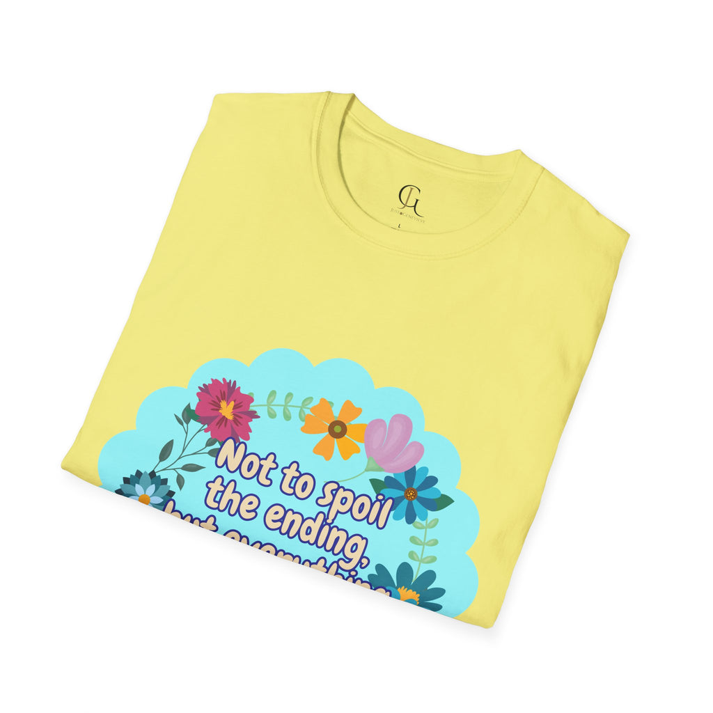 Inspirational Floral Unisex T-Shirt - 'Not to Spoil the Ending, But Everything Is Going to Be Okay'