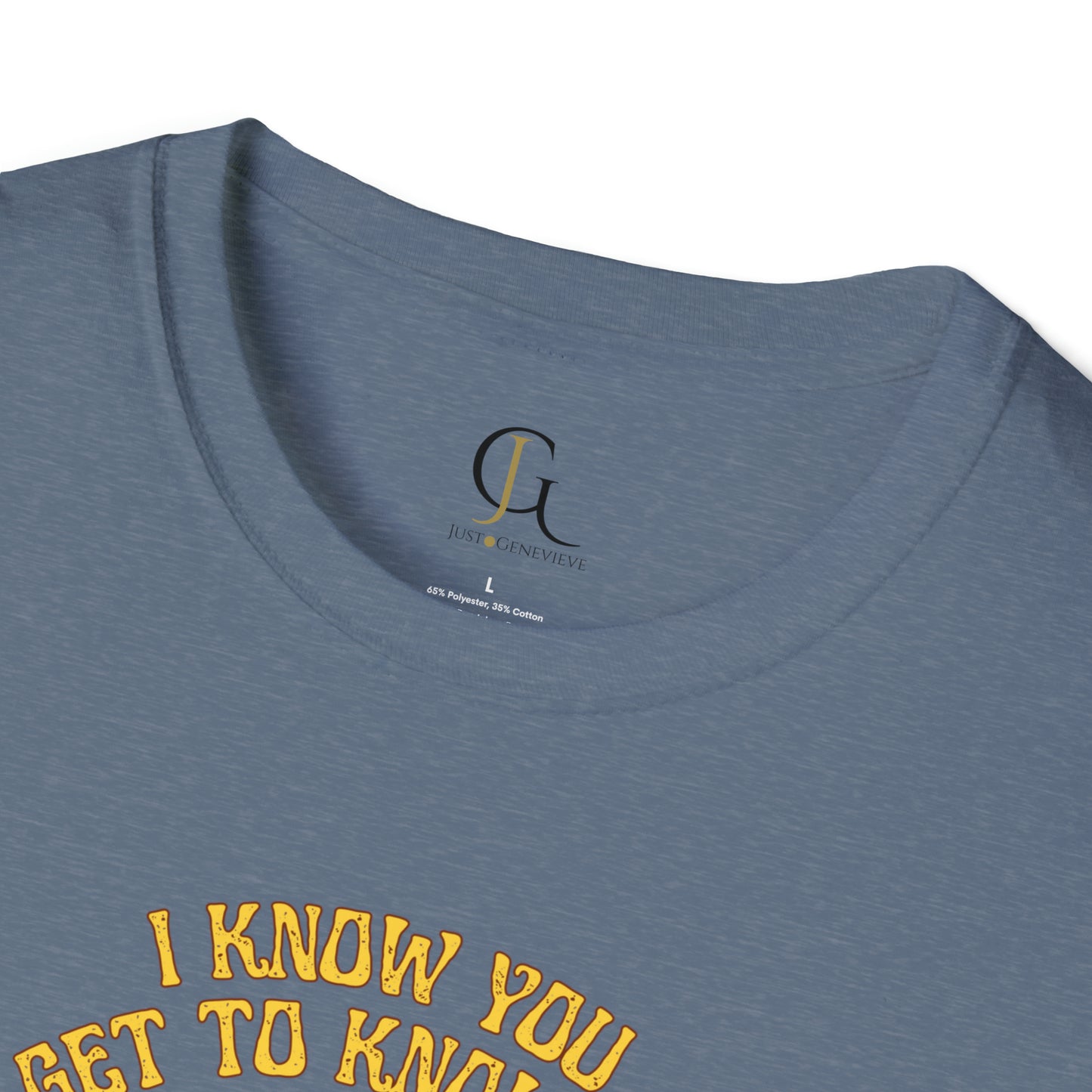 I Know You Get to know Me -- Unisex Softstyle T-Shirt