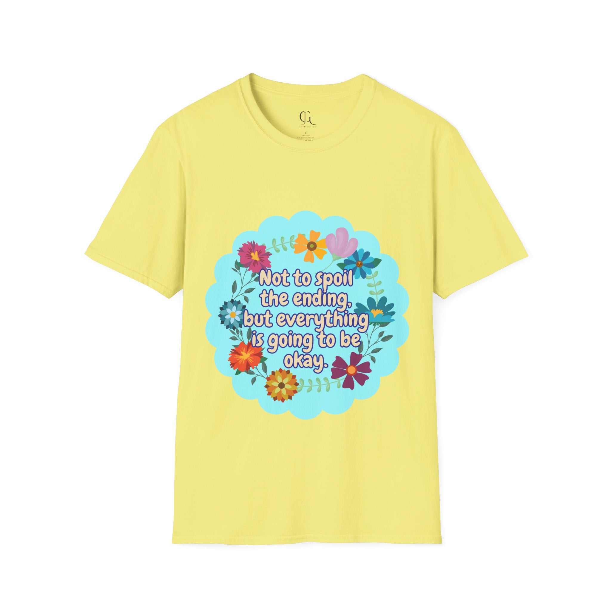 Inspirational Floral Unisex T-Shirt - 'Not to Spoil the Ending, But Everything Is Going to Be Okay'