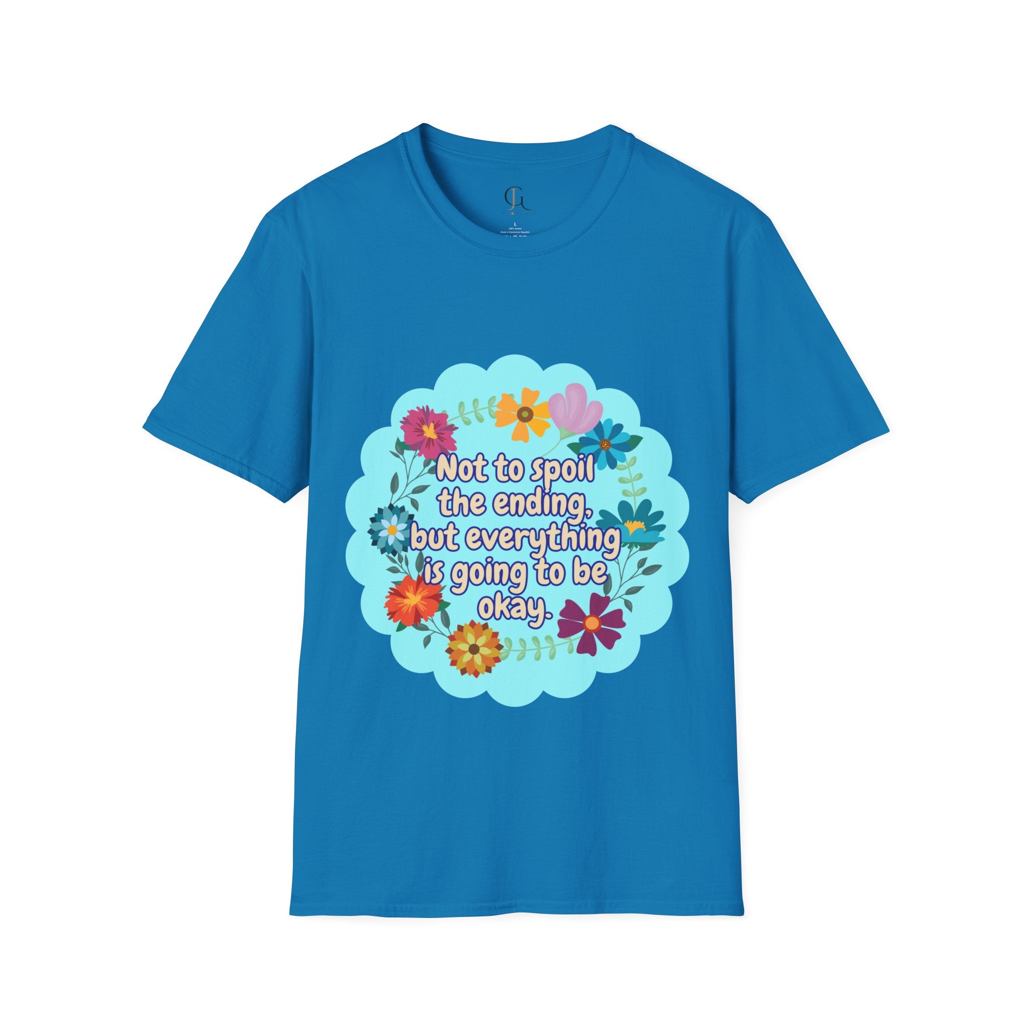 Inspirational Floral Unisex T-Shirt - 'Not to Spoil the Ending, But Everything Is Going to Be Okay'