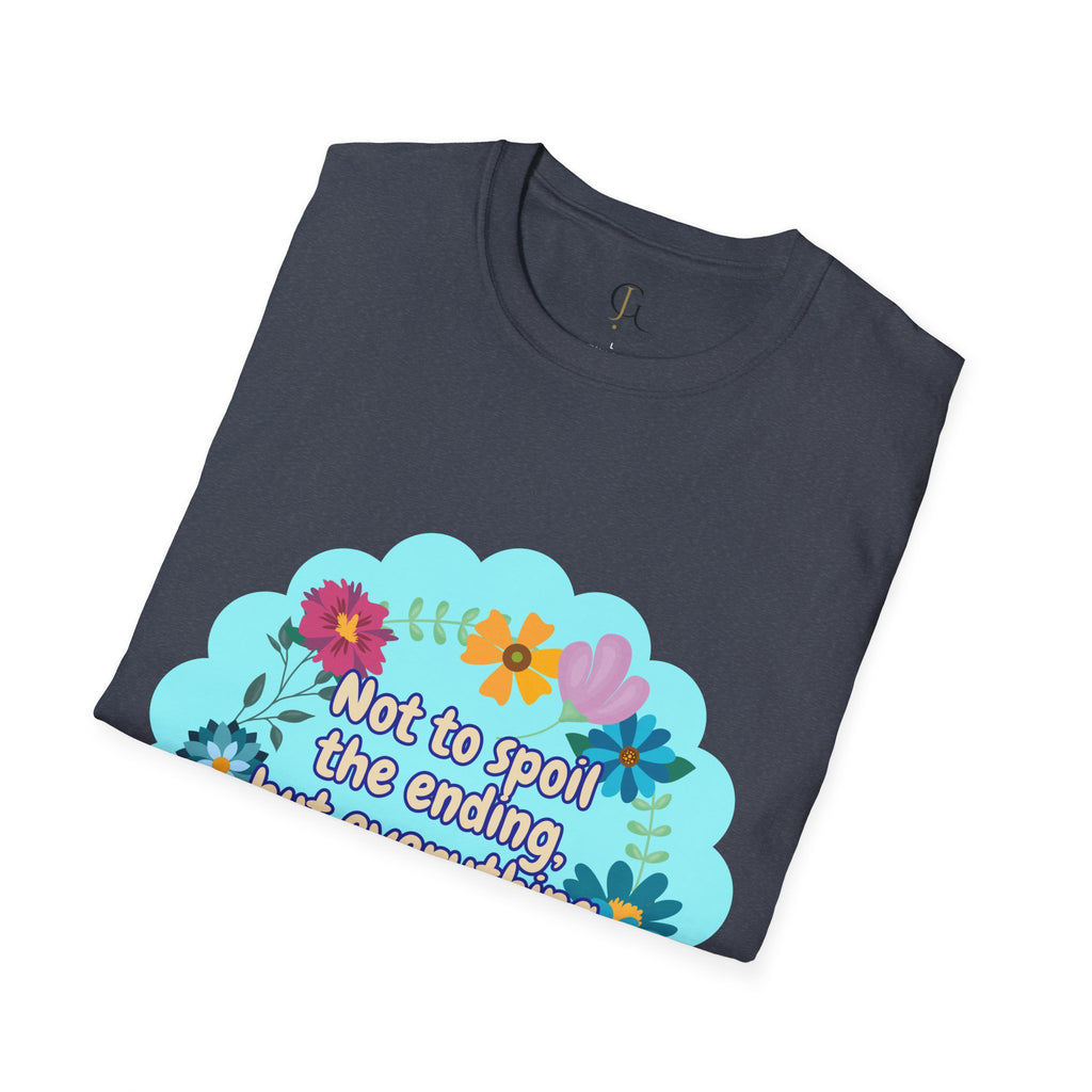 Inspirational Floral Unisex T-Shirt - 'Not to Spoil the Ending, But Everything Is Going to Be Okay'